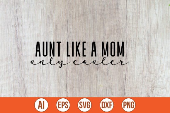 Aunt Like a Mom,only Cooler SVG Graphics and Crafts