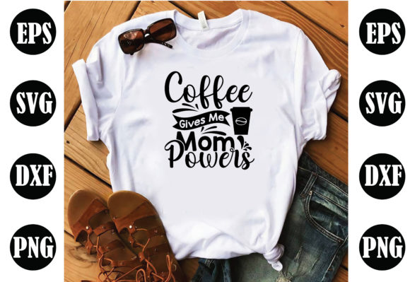 Coffee Gives Me MOM Powers Coffee SVG Graphics and Crafts Review