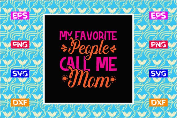 Funny Mom Design, My Favorite People Call