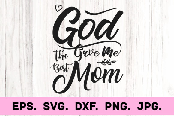 God Gave Me the Best Mom Graphics for Crafts