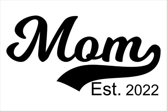 Mom Est. 2022 SVG, DXF,PNG,EPS. Cut File Graphics Crafts
