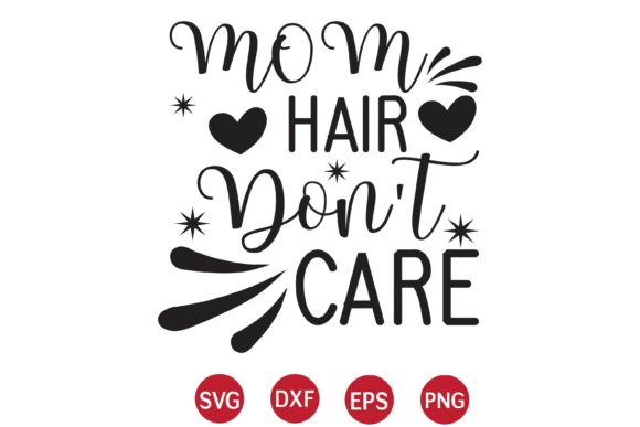 Mom Hair Don t Care SVG Graphics and Crafts Review