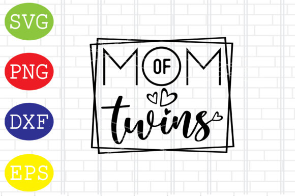 Mom of Twins Svg, Mothers Day Svg Graphics and Crafts