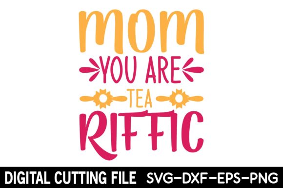 Mom You Are Tea RIFFIC SVG: Graphics and Crafts Review