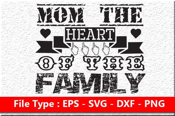 Mother Day Svg Design, Mom the Heart of Graphics and Crafts