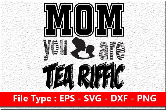 Mother Day Svg Design, Mom You Are Tea R Graphics and Crafts