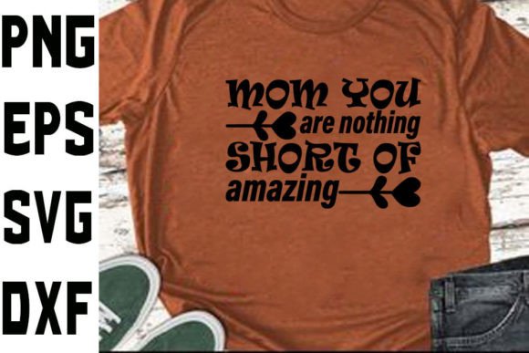 MOTHER,S DAY Svg Design Mom You Are Noth Graphics and Crafts