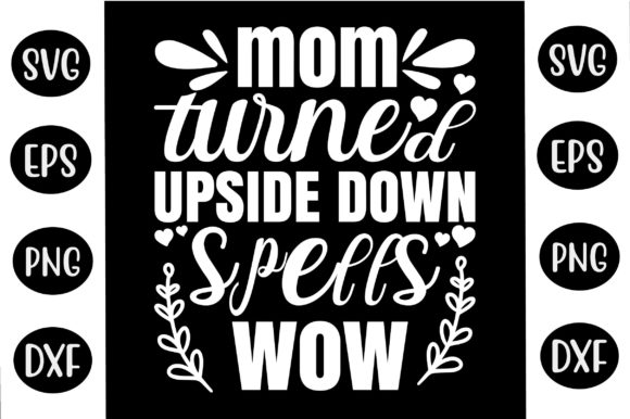 Mother’s Day SVG Design Mom Turned Upsid Graphics and Crafts
