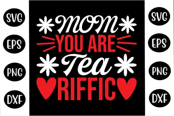 Mother’s Day SVG Design Mom You Are Tea- Graphics and Crafts