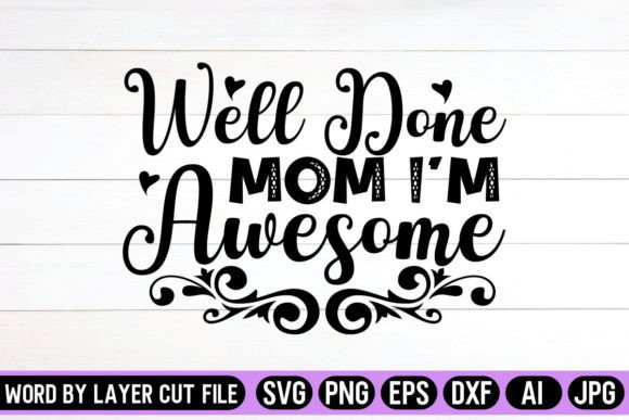 Well Done Mom I’m Awesome SVG Graphics and Crafts Review